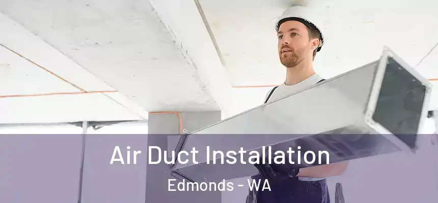  Air Duct Installation Edmonds - WA
