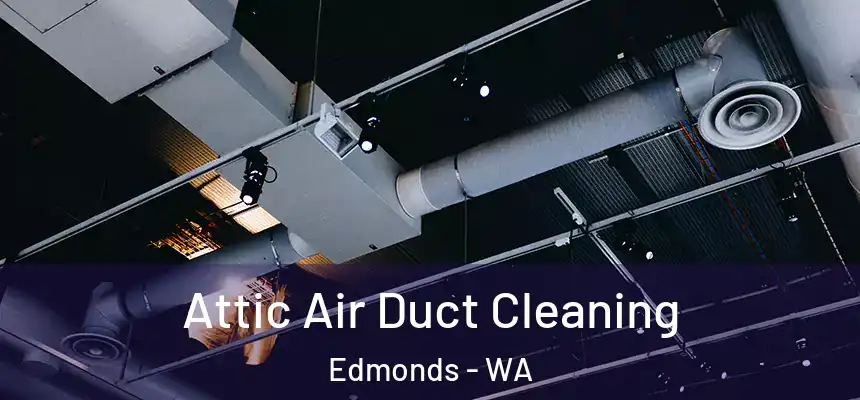  Attic Air Duct Cleaning Edmonds - WA