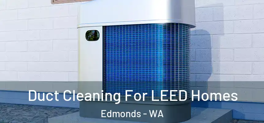  Duct Cleaning For LEED Homes Edmonds - WA