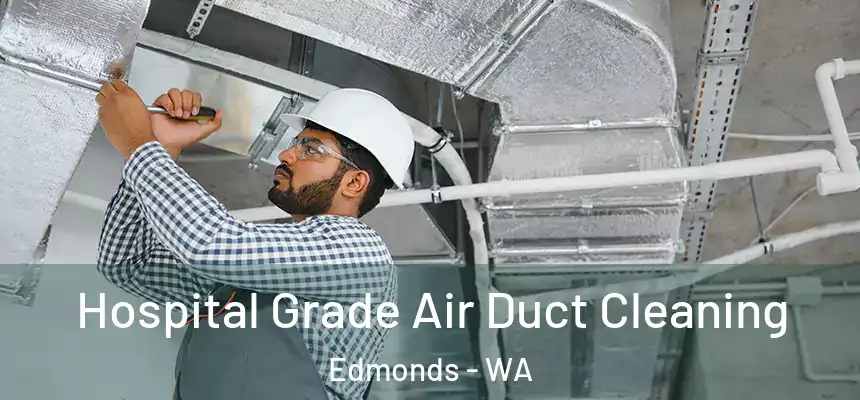 Hospital Grade Air Duct Cleaning Edmonds - WA