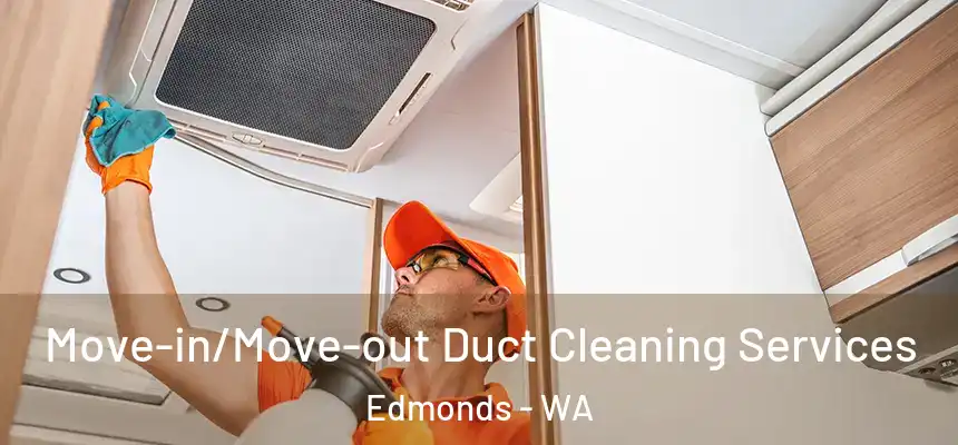  Move-in/Move-out Duct Cleaning Services Edmonds - WA