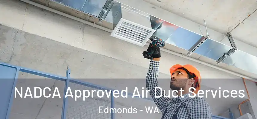  NADCA Approved Air Duct Services Edmonds - WA